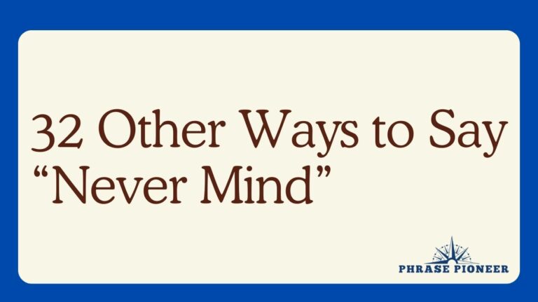 32 Other Ways to Say “Never Mind”