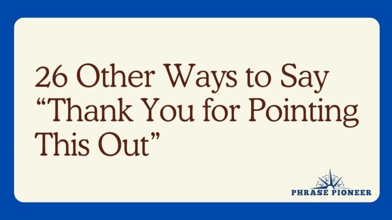 26 Other Ways to Say “Thank You for Pointing This Out”
