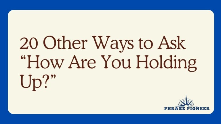 20 Other Ways to Ask “How Are You Holding Up?”