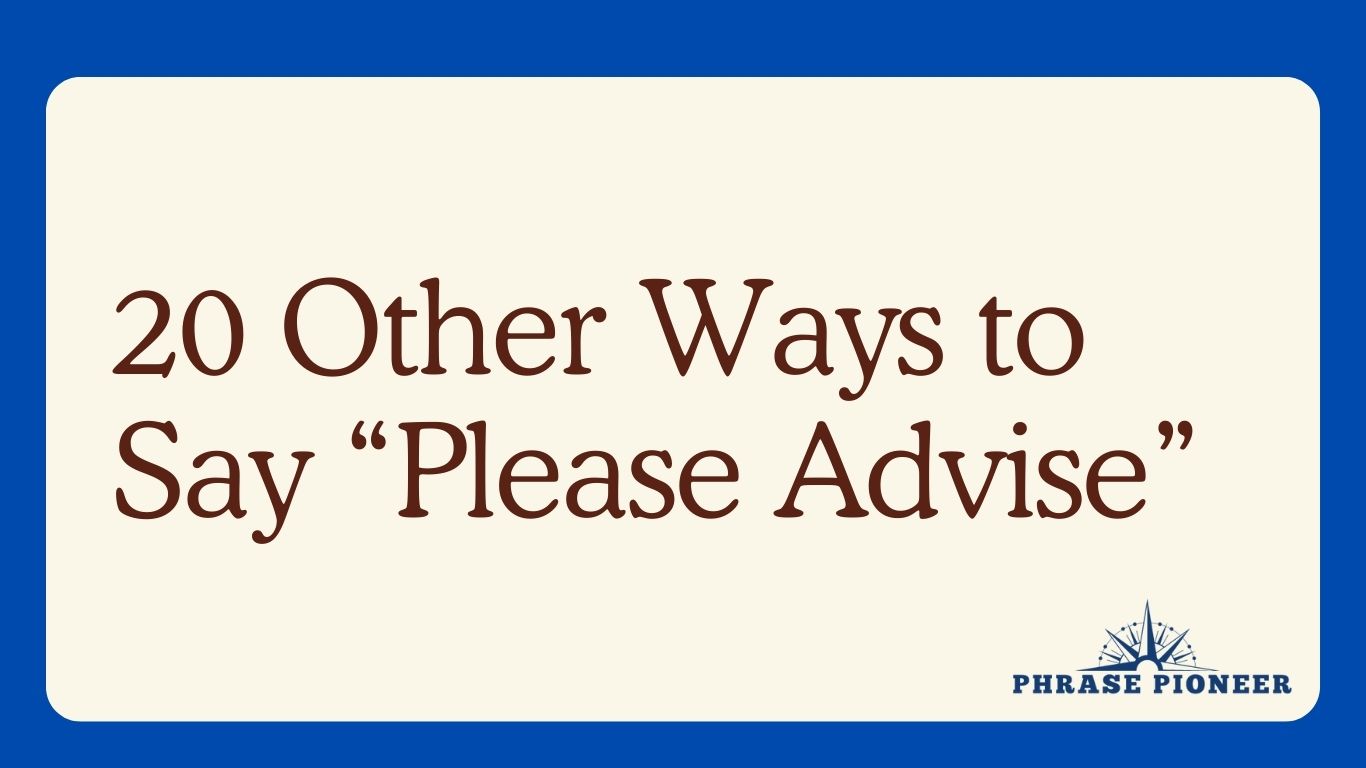 20 Other Ways to Say “Please Advise”