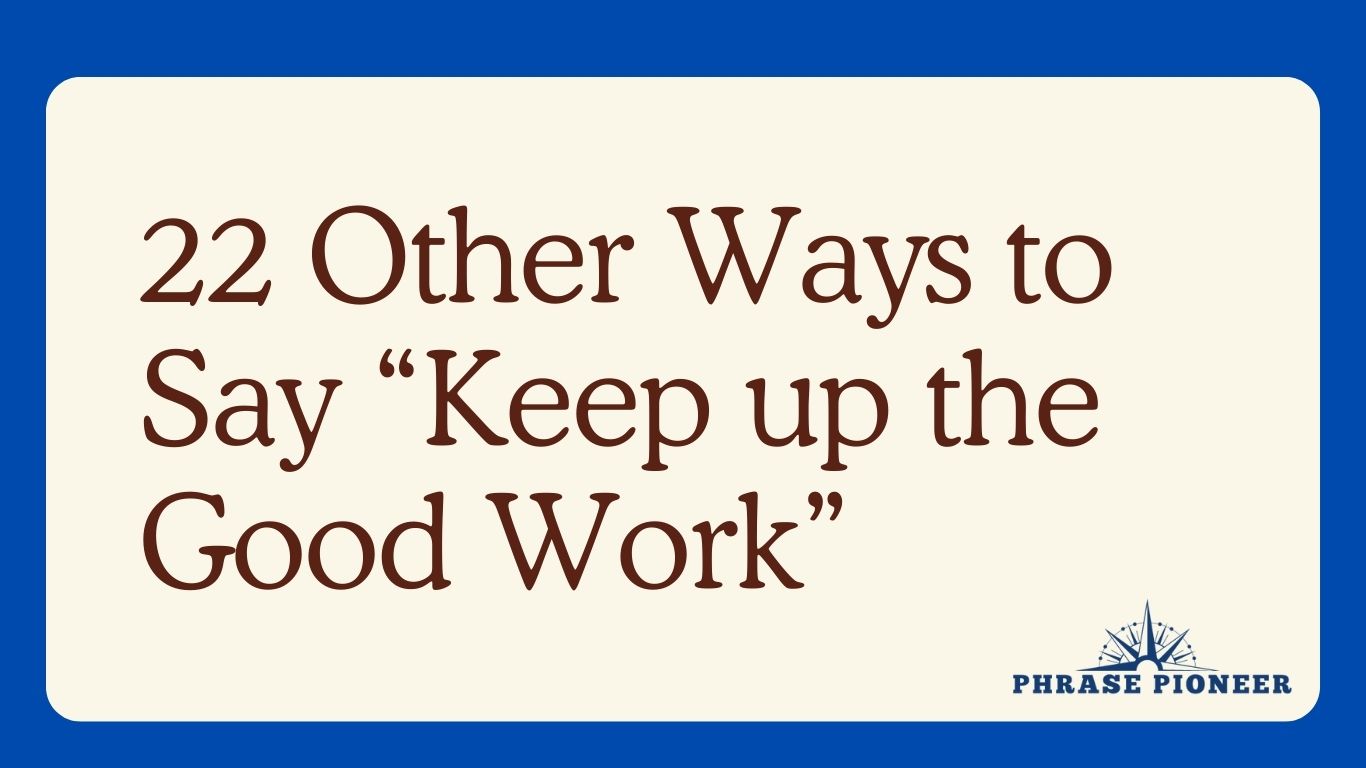 22 Other Ways to Say “Keep up the Good Work”