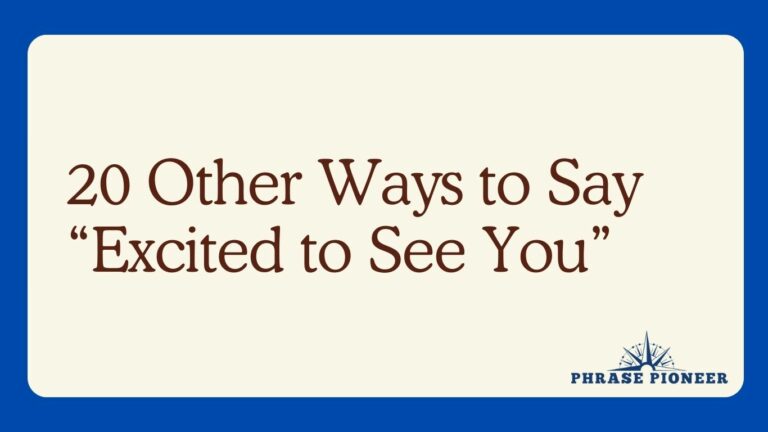 20 Other Ways to Say “Excited to See You”