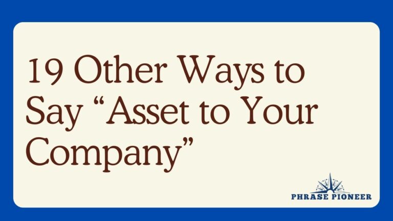 19 Other Ways to Say “Asset to Your Company”