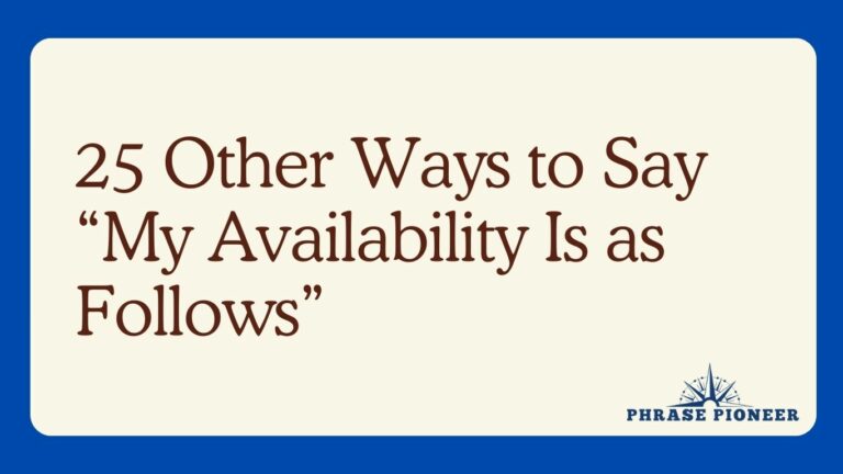 25 Other Ways to Say “My Availability Is as Follows”