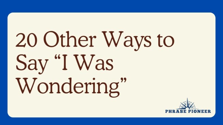 20 Other Ways to Say “I Was Wondering”