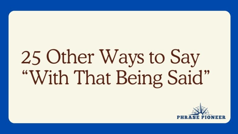 25 Other Ways to Say “With That Being Said”