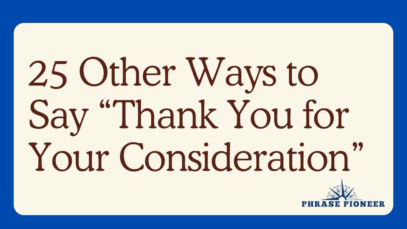 25 Other Ways to Say “Thank You for Your Consideration”