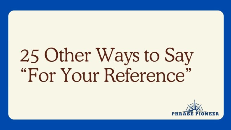 25 Other Ways to Say “For Your Reference”