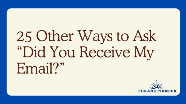 25 Other Ways to Ask “Did You Receive My Email?”