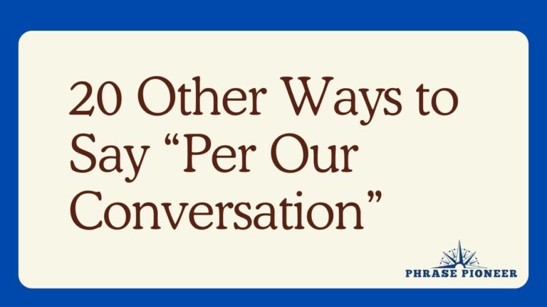 20 Other Ways to Say “Per Our Conversation”