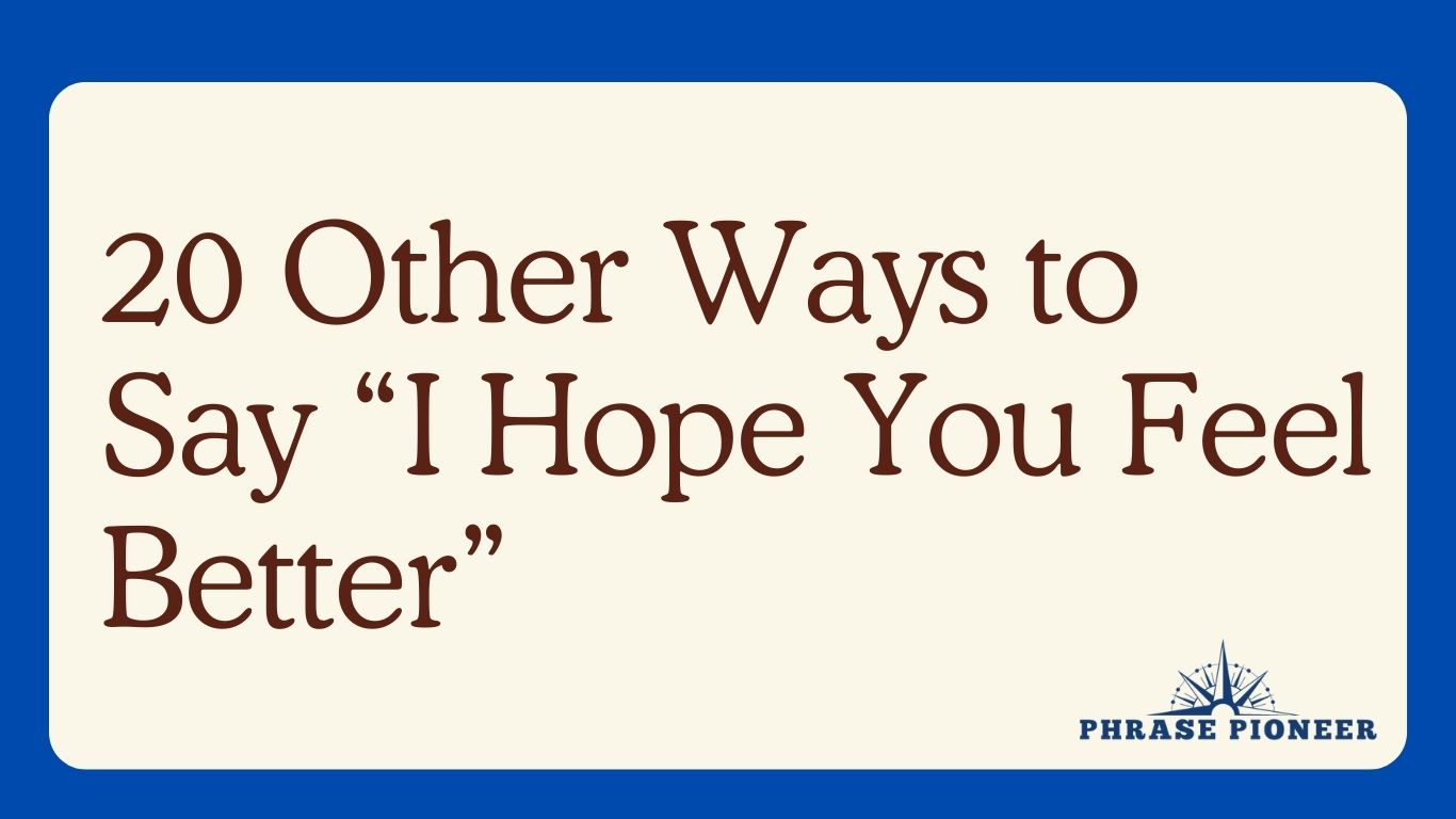 20 Other Ways to Say “I Hope You Feel Better”