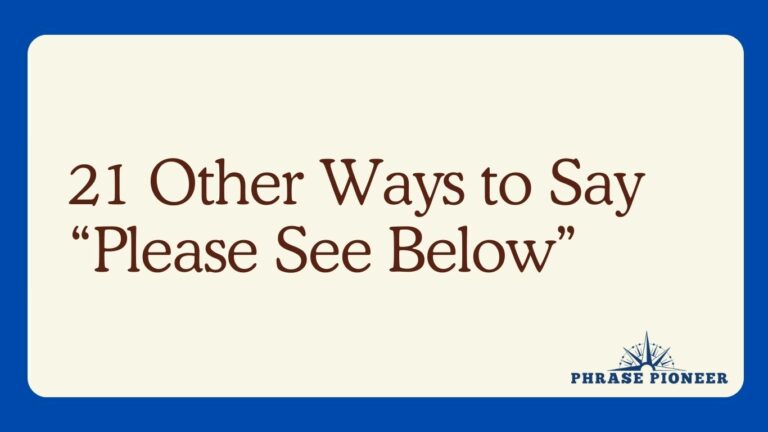 21 Other Ways to Say “Please See Below”