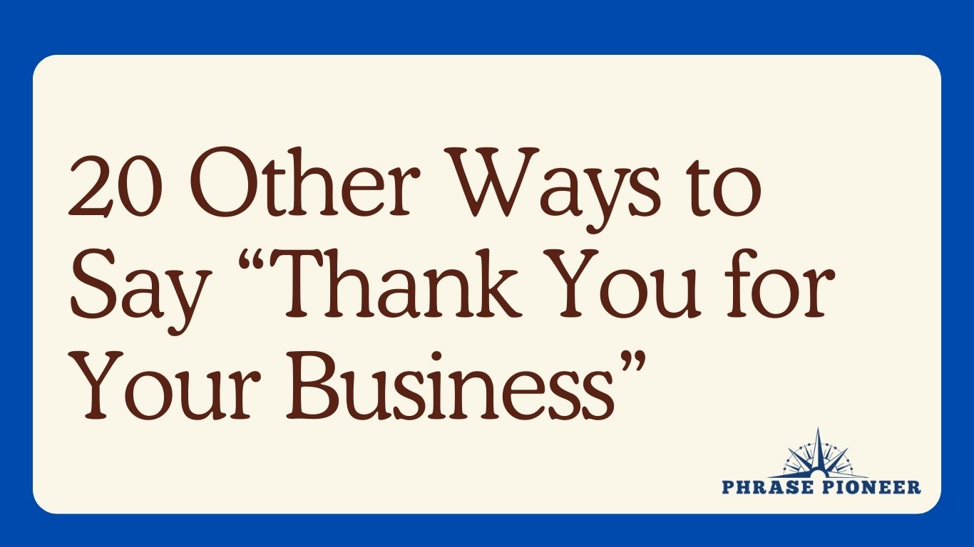 20 Other Ways to Say “Thank You for Your Business”