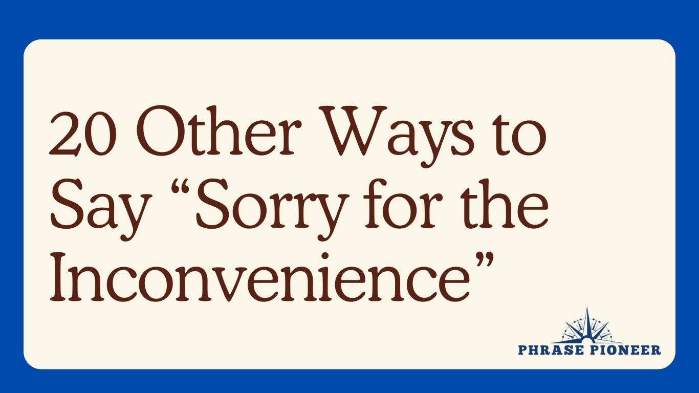 20 Other Ways to Say “Sorry for the Inconvenience”