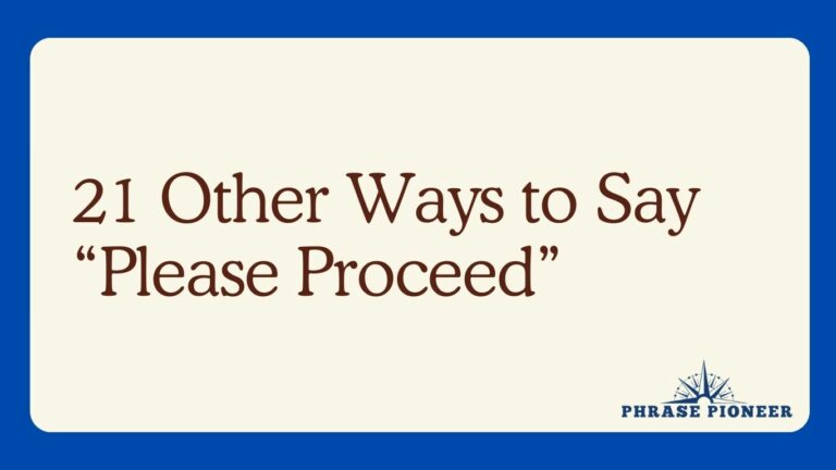 21 Other Ways to Say “Please Proceed”