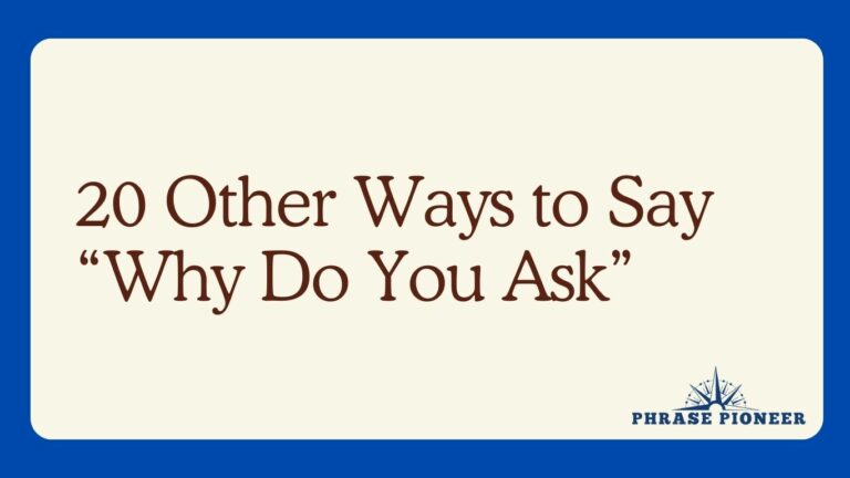 20 Other Ways to Say “Why Do You Ask”