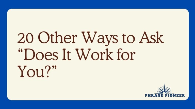 20 Other Ways to Ask “Does It Work for You?”