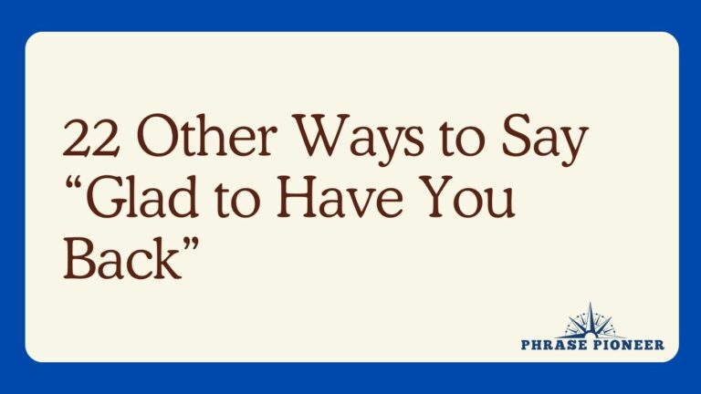 22 Other Ways to Say “Glad to Have You Back”
