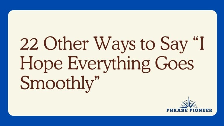 22 Other Ways to Say “I Hope Everything Goes Smoothly”