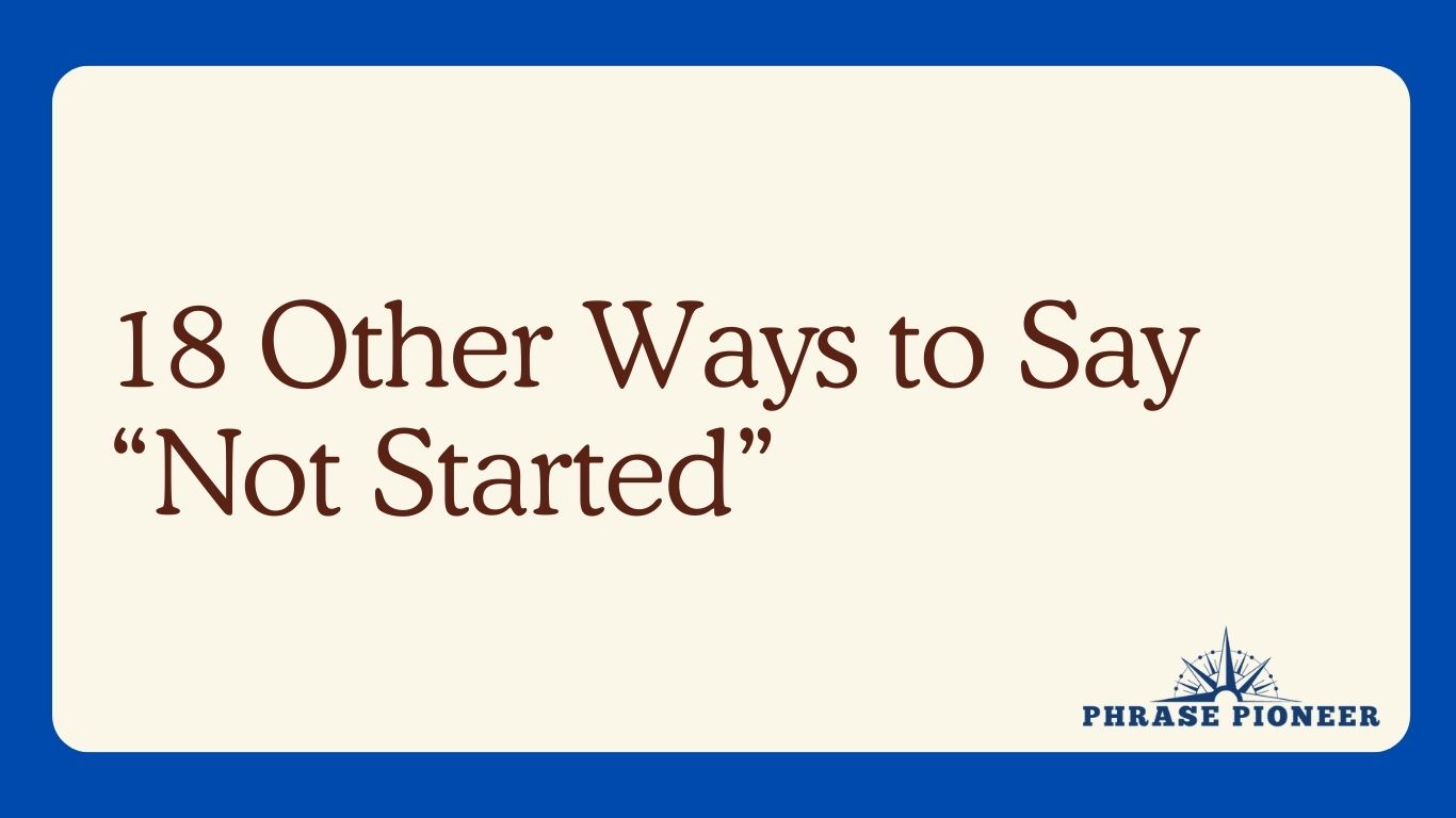 18 Other Ways to Say “Not Started”