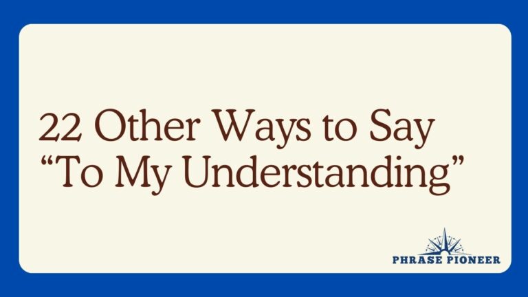 22 Other Ways to Say “To My Understanding”