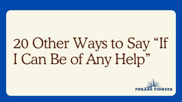 20 Other Ways to Say “If I Can Be of Any Help”