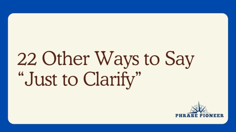 22 Other Ways to Say “Just to Clarify”