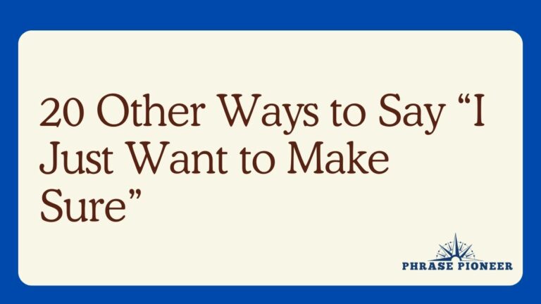 20 Other Ways to Say “I Just Want to Make Sure”