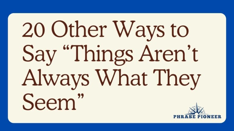 20 Other Ways to Say “Things Aren’t Always What They Seem”
