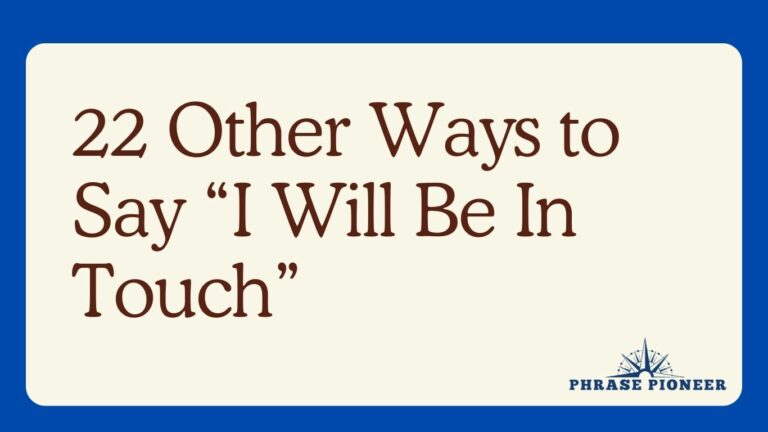 22 Other Ways to Say “I Will Be In Touch”