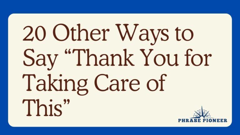 20 Other Ways to Say “Thank You for Taking Care of This”