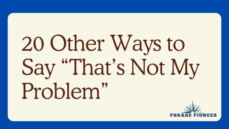 20 Other Ways to Say “That’s Not My Problem”