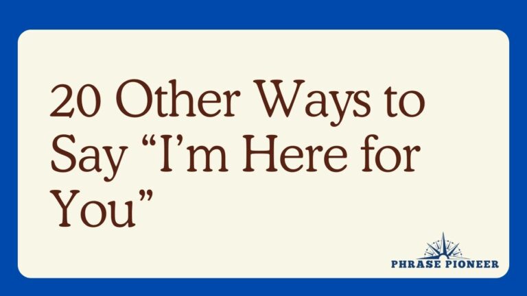 20 Other Ways to Say “I’m Here for You”