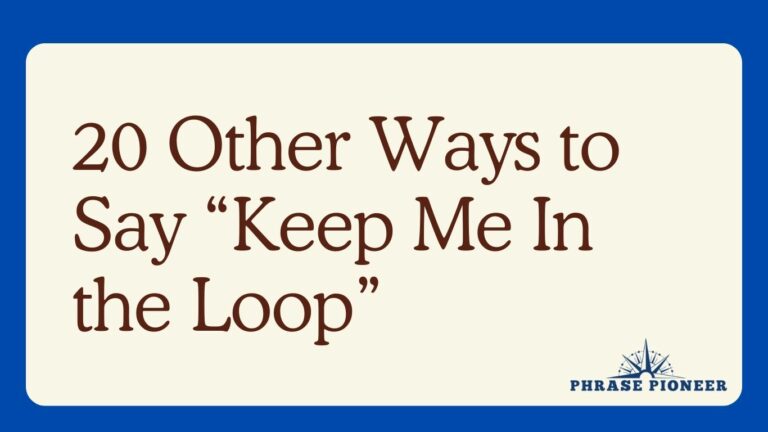 20 Other Ways to Say “Keep Me In the Loop”