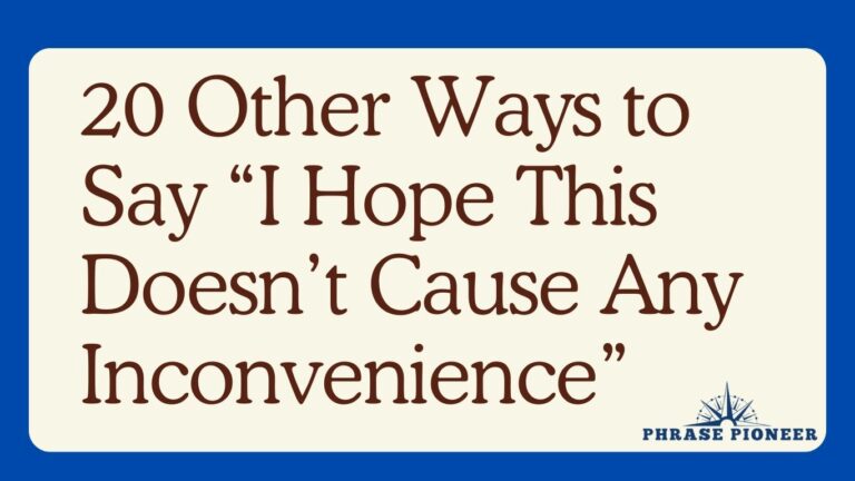 20 Other Ways to Say “I Hope This Doesn’t Cause Any Inconvenience”